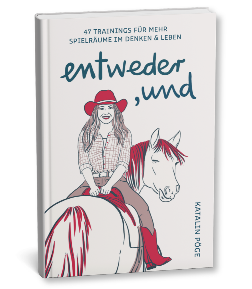 "entweder, und – 47 Trainings für mehr Spielraum im Denken & Leben" von Katalin Pöge